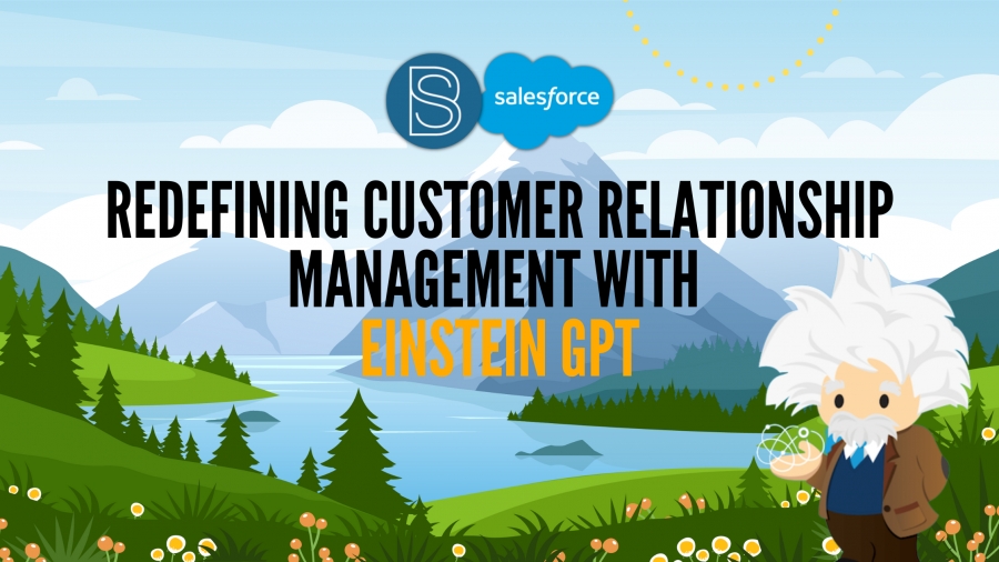 Redefining Customer Relationship Management with Einstein GPT