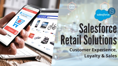 Salesforce Retail Solutions - The Key To Customer Experience, Loyalty &amp; Sales