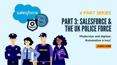 Part 3/4 - Salesforce &amp; UK’s Data Driven Police Force