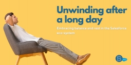 Unwinding After a Long Day: Embracing Balance and Rest in the Salesforce ecosystem